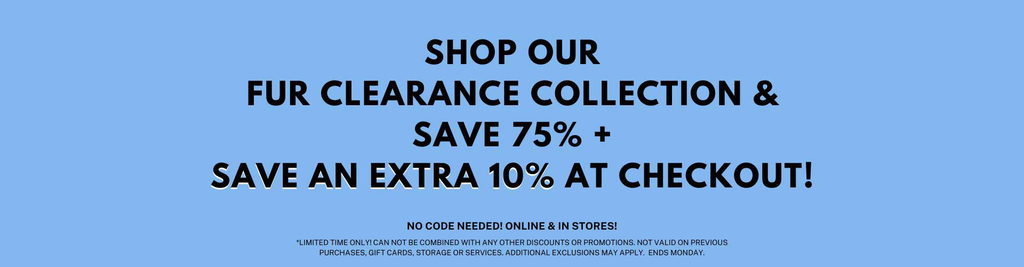 Save 75% + Save an Extra 10% at checkout on all Clearance collection furs!