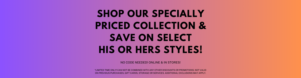 Shop our Specially Priced Collection & Save on Select His or Hers Styles!