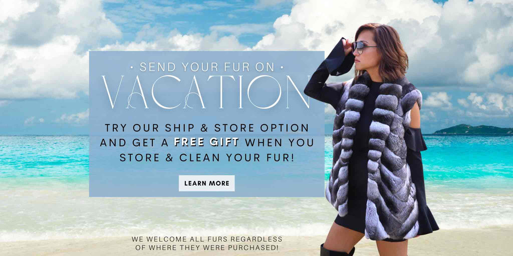 Send your fur on vacation - try our Ship & Store option & get a FREE GIFT! Learn more!