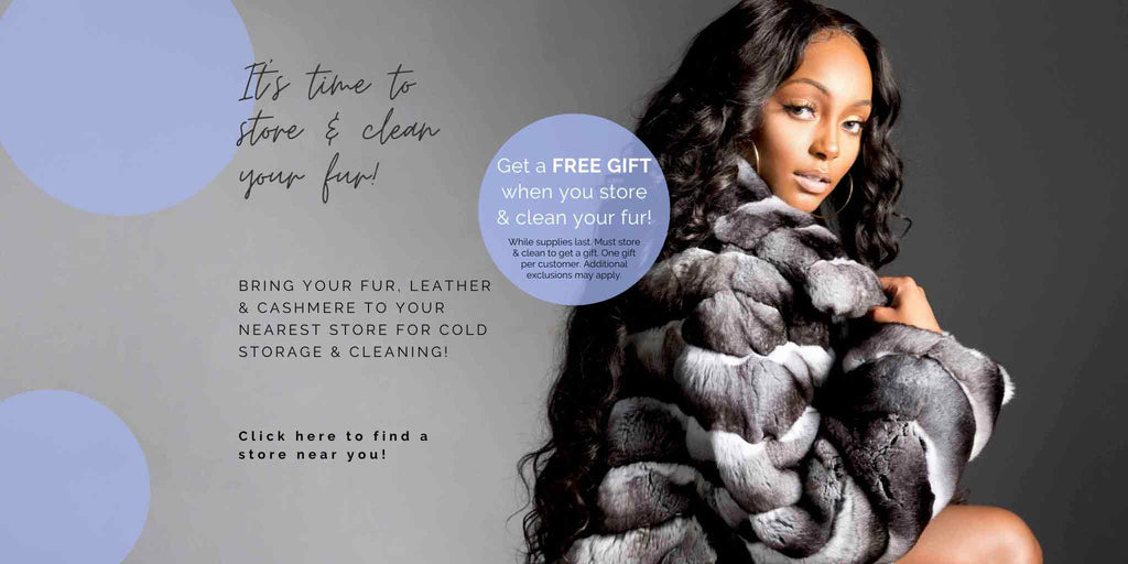 It's time to store & clean your fur, leather & cashmere! Get a free gift when you store & clean your fur! Find a store near you!