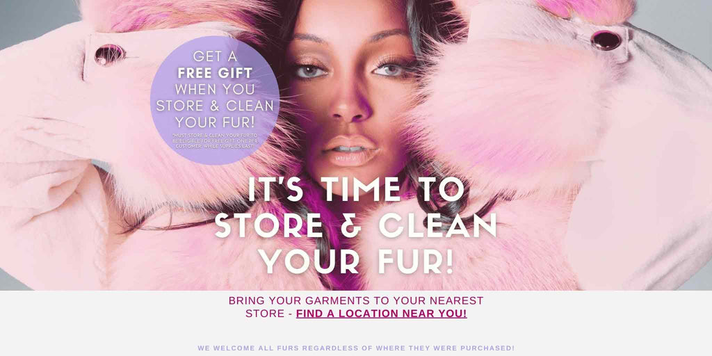 It's time to store & clean your fur! Bring your garments to your nearest store - find a store near you!