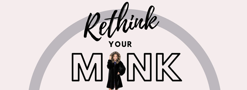 Rethink Your Mink!