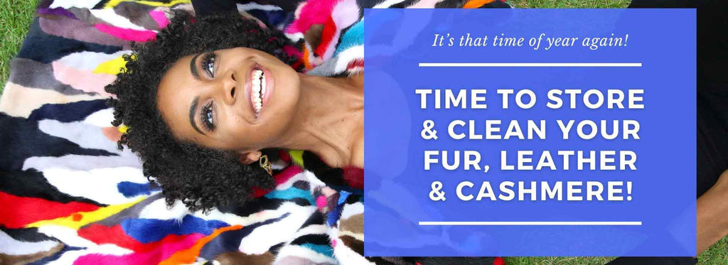 Time to store & clean your fur, leather & cashmere!