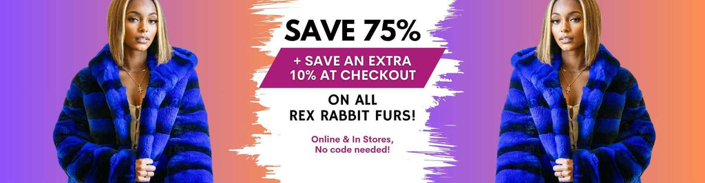 Save 75% + Save an extra 10% + Save an additional 10% at checkout on all Rex Rabbit Furs!