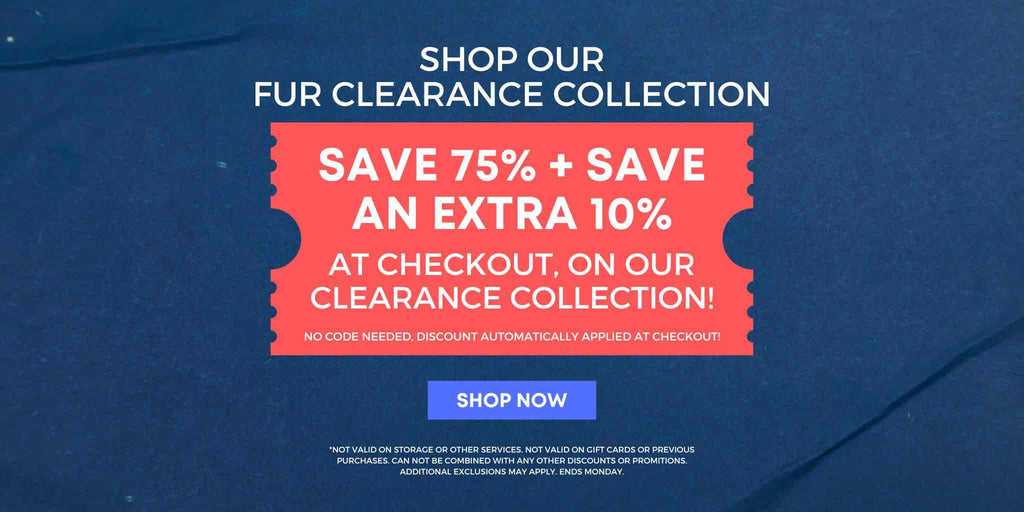 Save 75% + Save an Extra 10% on All Fur Clearance! Shop NOW!